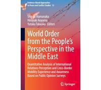 World Order from the People’s Perspective in the Middle East: Quantitative Analysis of International Relations Perception and Cross-Border Mobility ... Approaches to Peace and Conflict Studies, 15)