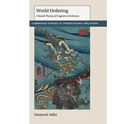 World Ordering: A Social Theory of Cognitive Evolution: 150 (Cambridge Studies in International Relations, Series Number 150)
