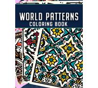 World Patterns Coloring Book: Patterns and design to color all onspired by traditional patterns from cultures around the world