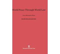 World Peace Through World Law: Two Alternative Plans, Third Edition Enlarged