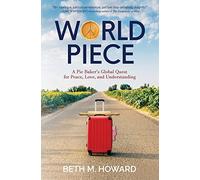 World Piece: A Pie Baker's Global Quest for Peace, Love, and Understanding