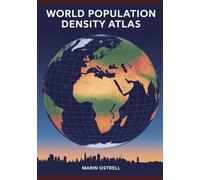 WORLD POPULATION DENSITY ATLAS 2025: Mapping Human Concentration, Growth & Urbanization Trends