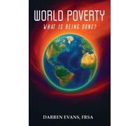 World Poverty : What Is Being Done?
