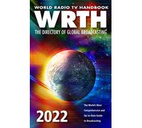 World Radio TV Handbook 2022 : The Directory of Global Broadcasting: The World's Most Comprehensive and Up-To-Date Guide to Broadcasting: The ... and Up-To-Date Guide to Broadcasting