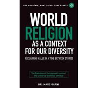 World Religion as a Context for Our Diversity: Reclaiming Value in a Time Between Stories: The Evolution of Outrageous Love and the Universal Grammar of Value: 17 (One Mountain Oral Essays)