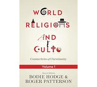 World Religions and Cults (Volume 1): Counterfeits of Christianity