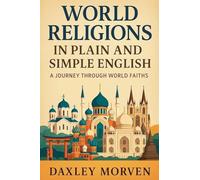 World Religions In Plain and Simple English: A Journey Through World Faiths