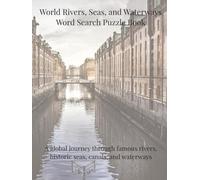 World Rivers, Seas, and Waterways Word Search Puzzle Book: A global journey through famous rivers, historic seas, canals, and waterways (Travel & Discovery)