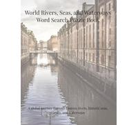 World Rivers, Seas, and Waterways Word Search Puzzle Book: A global journey through famous rivers, historic seas, canals, and waterways (Travel & Discovery)