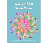 World’s Best Form Tutor: Relaxing Patterns Colouring Book. Perfect End Of Term / Year or Thank You Gift For Your Form Tutor