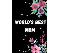 World’s Best Mom: A Stylish Journal for Loving Mothers to Write Memories, Ideas, Goals, and Special Moments