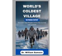 WORLD’S COLDEST VILLAGE Can Humans Survive?: Discover How People Live In The Ice And Call It Home
