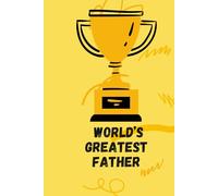 World’s Greatest Father: A Meaningful Notebook Gift to Celebrate an Amazing Dad