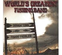 World S Greatest Fishing Band - Drinkin Town Fishin Problem