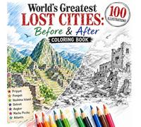 World’s Greatest Lost Cities: Before & After Coloring Book: Ancient Civilizations and Abandoned Places in Dual Scenes - Left Page “Before”, Right Page ... (Abandoned Worlds Coloring Book Series)