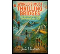 World’s Most Thrilling Bridges: Detailed Itineraries | Explore Like a Local | Expert Insights | Covers Zhangjiajie, Hussaini, Sidu River, Golden ... Storseisundet & More (Travel Guide 2025-2026)