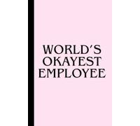 World’s Okayest Employee: Work Notebook, Funny Office Gift for Women, Coworker, Boss, Secret Santa Gag Gift (Blank Lined Journal)