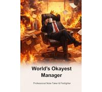 World’s Okayest Manager Calm While Everything Is On Fire: A Funny Office Notebook for Leaders, Team Managers & Survivors of Endless Meetings 100 Pages