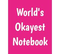 World’s Okayest Notebook: Funny Notebook for Journaling, Note Taking, Gifts, and More | 7.5 x 9.5 inches, 120 pages, Wide Ruled | For School, Work, Home and More