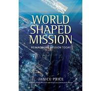 World-Shaped Mission: Reimagining Mission Today