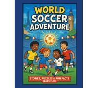 World Soccer Adventure: Stories, Puzzles, Fun Facts & Coloring for Kids Ages 7-11