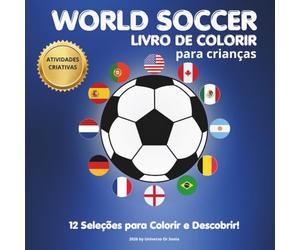 World Soccer - Livro de Colorir para Crianças: 12 Seleções de Futebol para Colorir, Aprender e se Divertir