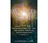 World Soul: Healing Ourselves and the Earth Through Pagan Theology (Healing Theology)