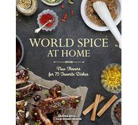 World Spice at Home: New Flavors for 75 Favorite Dishes