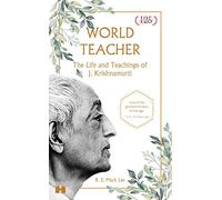World Teacher: The Life And Teachings Of J. Krishnamurti