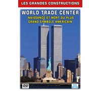 World Trade Center - Naissance et mort du plus grand symbole américain