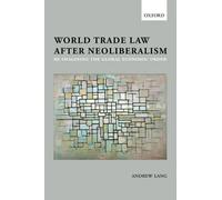 World Trade Law after Neoliberalism - 9780199674398