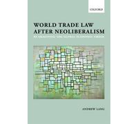 World Trade Law After Neoliberalism - Paperback NEW Andrew Lang 2013-03-22