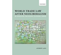 World Trade Law after Neoliberalism - 9780199674398