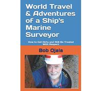 World Travel & Adventures of a Ship's Marine Surveyor: How to Get Dirty and Still Be Treated With Respect: 2 (Edits)