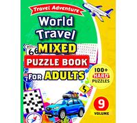 World Travel Mixed Puzzle Book for Adults: 100+ Hard Puzzles Including Word Search, Sudoku, Crossword, Maze, Cryptogram, Kakuro and Word Scramble.