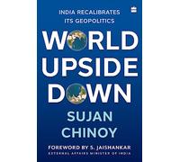 World Upside Down: India Recalibrates Its Geopolitics