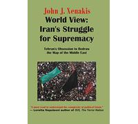 World View: Iran's Struggle for Supremacy: Tehran's Obsession to Redraw the Map of the Middle East: 1 (Generational Theory Book Series)
