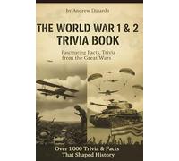 World War 1 & 2 Trivia Book: 1000 Trivia and Facts That Shaped History