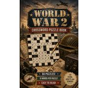 World War 2 Crossword Puzzle Book: 60 Large Print Puzzles for History Buffs, Memory Recall & Brain Health | A World War II-Themed Historical Journey ... Format for Adults & Teens With Solutions