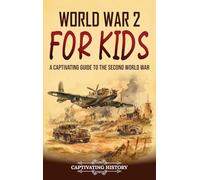 World War 2 for Kids: A Captivating Guide to the Second World War