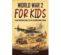 World War 2 for Kids: A Captivating Guide to the Second World War (History for Children)