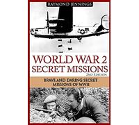World War 2 Secret Missions: Brave & Daring Secret Missions of WW2