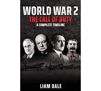 World War 2 - The Call of Duty: A Complete Timeline