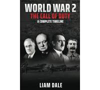 World War 2 - The Call of Duty: A Complete Timeline