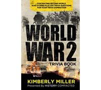 World War 2 Trivia Book: Fascinating Second World War Stories Plus 200+ Trivia Questions for Your Trivia Domination