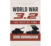 World War 3.2: The Axis of Time (The Axis of Time Reloaded)