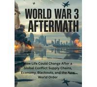 WORLD WAR 3 AFTERMATH: How Life Could Change After a Global Conflict Supply Chains, Economy, Blackouts, and the New World Order