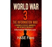 World War 3: The Information War: A Chronicle of Belief, Bandwidth, and the Battle for Reality. (Information War Book Series)