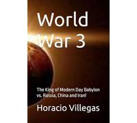 World War 3: The King of Modern Day Babylon vs. Russia, China and Iran!
