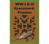 World War I and II Crossword Puzzle: Crossword Puzzles with Easy to Read Print about World War 1, World War 2, Military, Aviation, and More I 6X9 inches, 120 Pages I 50+ Puzzles